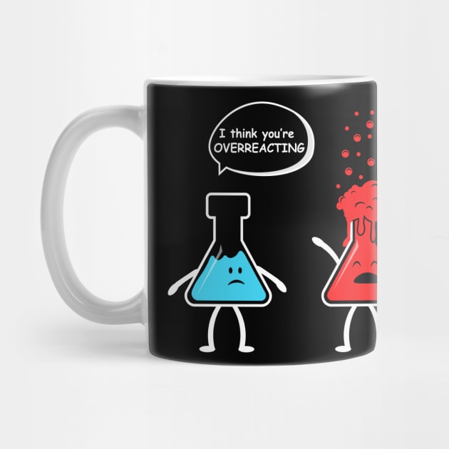 I think you're overreacting - Funny Nerd Chemistry by amalya